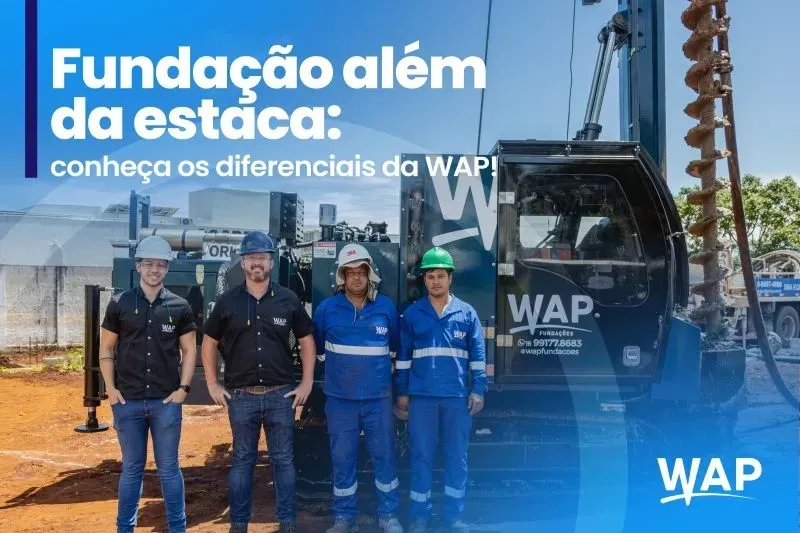 Fundação além da estaca: conheça os diferenciais da WAP