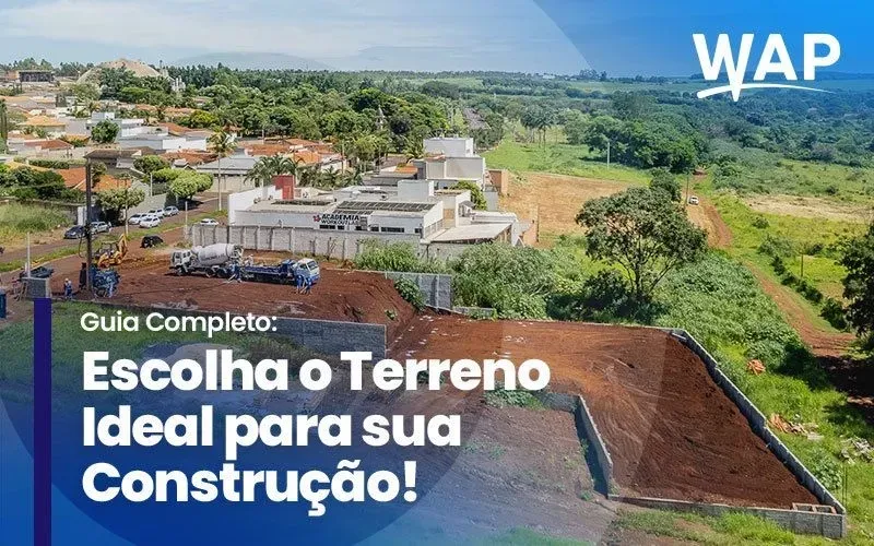 Guia Completo: Escolha o Terreno Ideal para sua Construção!